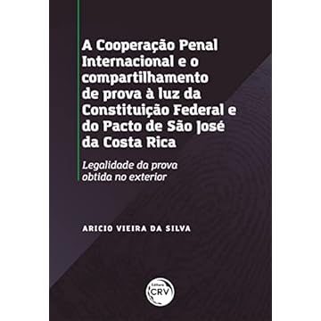 Capa do livro A cooperação penal internacional e o compartilhamento de provas à luz da Constituição Federal e do pacto de São José da Costa Rica: legalidade da prova obtida no exterior