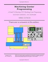 Machining Center Programming: A Guide To Running CNC Machining Centers 1492824852 Book Cover