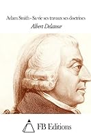 Adam Smith - Sa Vie Ses Travaux Ses Doctrines 1507639198 Book Cover