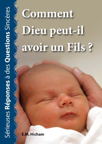 Comment Dieu peut-il avoir un Fils ? (Réponses Sérieuses à des Questions Sincères t. 1) Comment Dieu peut-il avoir un Fils ? (Réponses Sérieuses à des Questions Sincères t. 1)