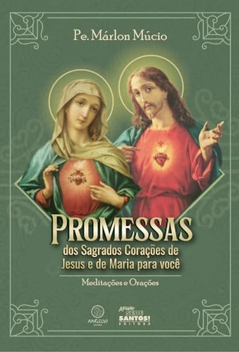 Promessas dos Sagrados Corações de Jesus e de Maria para você: meditações e orações