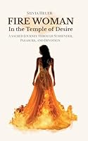 Fire Woman - In the Temple of Desire: A Sacred Journey through Surrender, Pleasure, and Devotion 3819278826 Book Cover