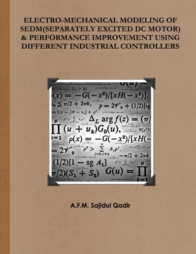 Buy Electro-Mechanical Modeling of SEDM (Separately Excited DC Motor) & Performance Improvement Using Different Industrial Controllers — BookShops.in