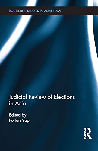 Judicial Review of Elections in Asia (Routledge Studies in Asian Law)