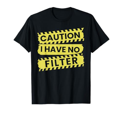 Caution I Have No Filter Funny Sarcastic Humor T-Shirt