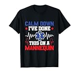 Calm Down I've Done This On A Mannequin - EMT Paramedic EMS T-Shirt