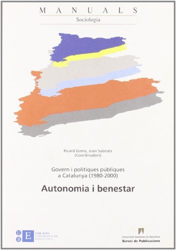Govern i polítiques pòbliques a Catalunya (1980-2000): Autonomia i benestar. Vol 1: 26 (Manuals de la UAB)