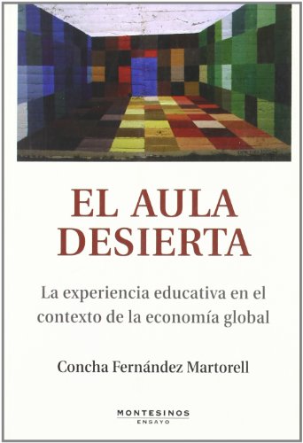 El aula desierta: La experiencia educativa en el contexto de la economía global (Ensayo)