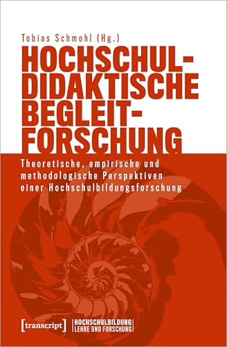 Hochschuldidaktische Begleitforschung: Theoretische, empirische und methodologische Perspektiven einer Hochschulbildungsforschung (Hochschulbildung: Lehre und Forschung 2)