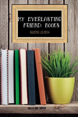 MY EVERLASTING FRIEND: BOOKS: READING JOURNAL FOR BOOK LOVERS TO LOG , TRACK AND REVIEW, 6X9