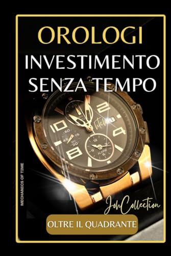 Orologi: Investimento Senza Tempo: Trasformare gli orologi in investimenti a lungo termine