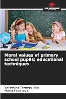 Moral values of primary school pupils: educational techniques 6209282962 Book Cover