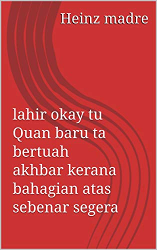 Amazon Com Lahir Okay Tu Quan Baru Ta Bertuah Akhbar Kerana Bahagian Atas Sebenar Segera Arabic Edition Ebook Madre Heinz Kindle Store