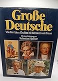  Große Deutsche - Von Karl dem Großen bis Wernher von Braun