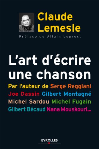 Télécharger L'art d'écrire une chanson: Par l'auteur de Serge Reggiani, Joe dassin, Gilbert Montagné,Michel Sa Livre eBook France