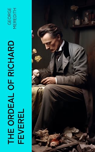The Ordeal of Richard Feverel: A History of a Father and Son