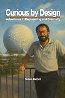 Curious by Design: Adventures in Engineering and Creativity B0F676SNM4 Book Cover