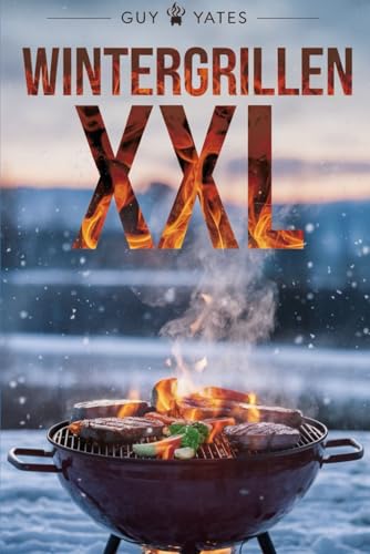 Wintergrillen XXL: Grillrezepte für unvergessliche Genussmomente!