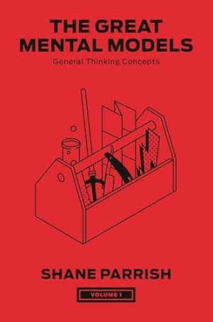 The Great Mental Models, Volume 1: General Thinking Concepts (The Great Mental Models Series)