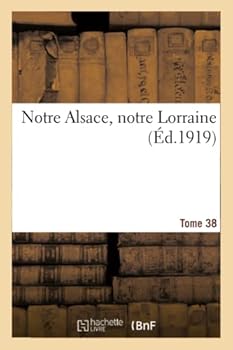 Paperback Notre Alsace, Notre Lorraine. Tome 38 [French] Book