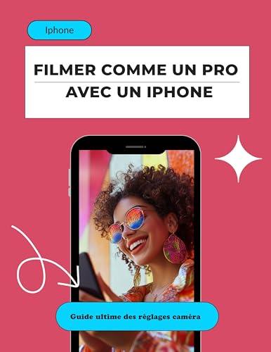 livre Comment filmer comme un pro avec un iphone: Le guide ultime des réglages pour créer des vidéos de qualité professionnelle sans matériel coûteux