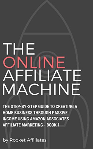 The Online Affiliate Machine: The step-by-step guide to creating ...