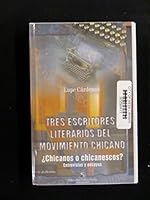 Tres escritores literarios del movimiento chicano: Chicanos o chicanescos? : entrevistas y ensayos (Serie Reflexion) 9687472014 Book Cover