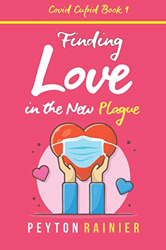Finding Love in the New Plague: A Romantic Comedy (Covid Cupid)