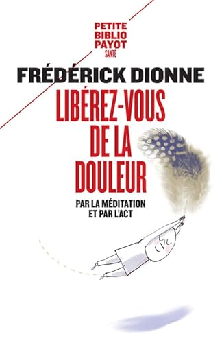 PAYOT - Libérez-vous de la douleur: Par la méditation et l'ACT