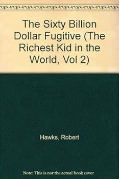 Paperback The Sixty Billion Dollar Fugitive (The Richest Kid in the World, Vol 2) Book
