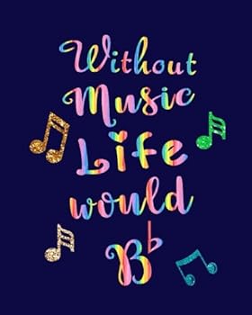 Without Music Life Would Bb: Music Teacher Gift Appreciation Book Journal Thank You Teacher's Day Year End Notebooks Gifts: Volume 1