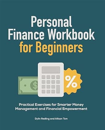 Personal Finance Workbook for Beginners: Practical Exercises for Smarter Money Management and Financial Empowerment