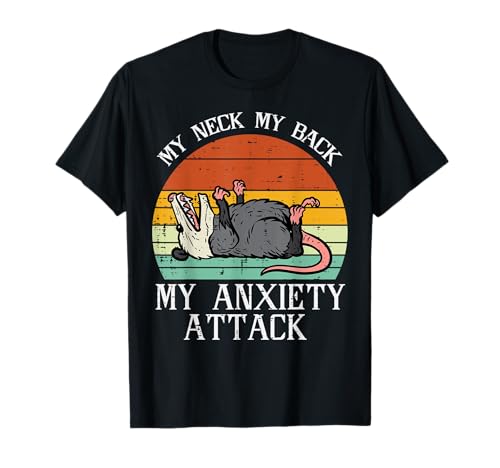 Opossum My Neck Back Anxiety Attack Possum Song Women Men T-Shirt