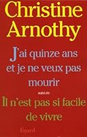 J'ai quinze ans et je ne veux pas mourir, suivi de Il n'est pas si facile de vivre 2213010307 Book Cover