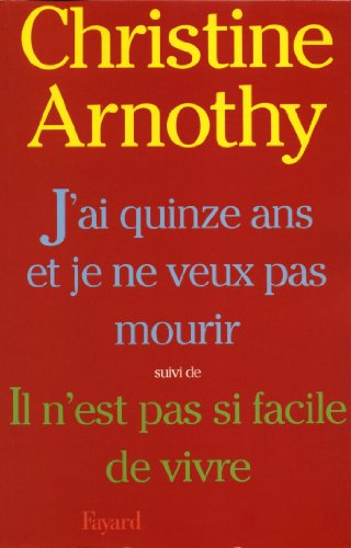 Télécharger J'ai quinze ans et je ne veux pas mourir, suivi de Il n'est pas si facile de vivre (Littérature Fra PDF Ebook En Ligne