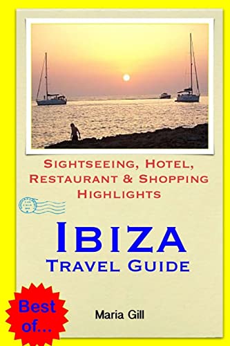 Ibiza Travel Guide: Sightseeing, Hotel, Restaurant & Shopping Highlights