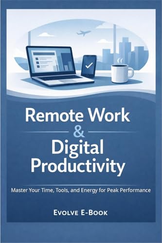 Remote Work  Digital Productivity: Master Your Time, Tools, and Energy for Peak Performance (English Edition)