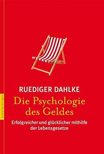 Die Psychologie des Geldes: Erfolgreicher und glücklicher mithilfe der Lebensgesetze Die Psychologie des Geldes: Erfolgreicher und glücklicher mithilfe der Lebensgesetze
