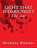  Light that is darkness 5: The war: Volume 5