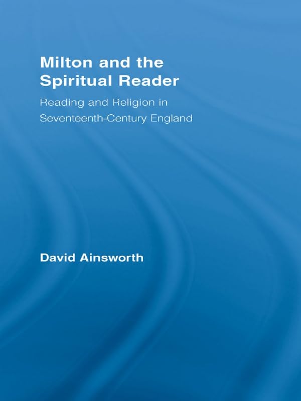 Milton and the Spiritual Reader: Reading and Religion in Seventeenth-Century England (Studies in Major Literary Authors)      1st Edition, Kindle Edition