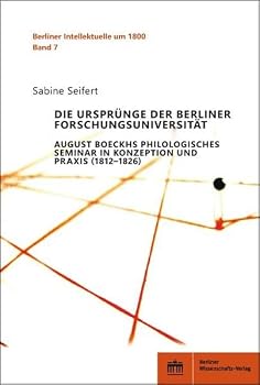 Paperback Die Ursprunge Der Berliner Forschungsuniversitat: August Boeckhs Philologisches Seminar in Konzeption Und PRAXIS (1812-1826) [German] Book