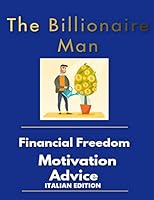 The billionaire man financial freedom motivation advice Italian Edition B08DDWR7YJ Book Cover