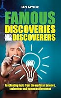 Famous Discoveries and their Discoverers: Fascinating account of the great discoveries of history, from ancient times through to the 20th century 1861513011 Book Cover