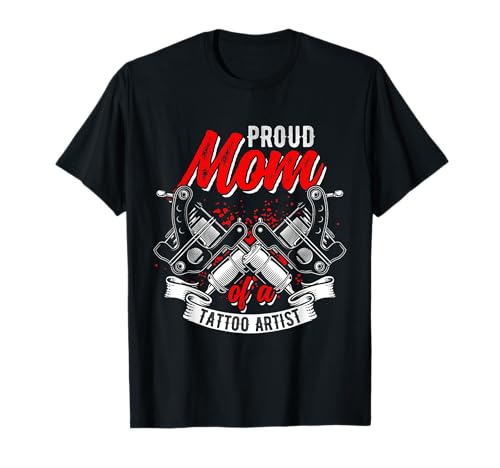 PROUD Mom Of A Tattoo Artist Mom T-Shirt