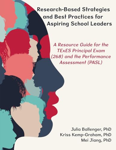 Research-based Strategies and Best Practices for Aspiring School Leaders: A Resource Guide for the TExES Principal Exam (268) and the Performance Assessment (PASL) cover