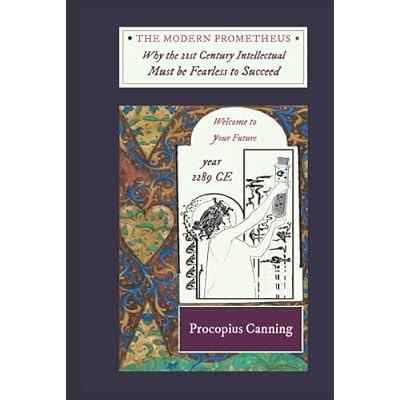 The Modern Prometheus: Why the 21st Century Intellectual Must be Fearless to Succeed: SECOND EDITION