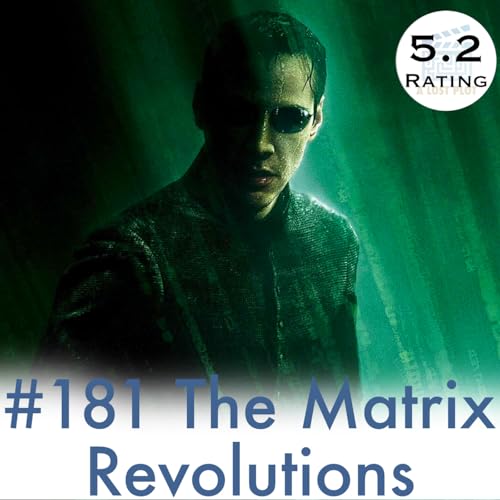 Episode 181: The Matrix Revolutions: A Satisfying Flop?