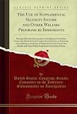 The Use of Supplemental Security Income and Other Welfare Programs by Immigrants: Hearings Before the Subcommittee on the Judiciary United States Senate, ... Welfare Programs by Noncitizens, Februar