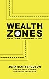 Wealth Zones: How to Locate Your Economic Zip Code