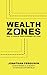 Wealth Zones: How to Locate Your Economic Zip Code